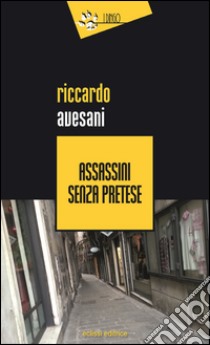 Assassini senza pretese libro di Avesani Riccardo