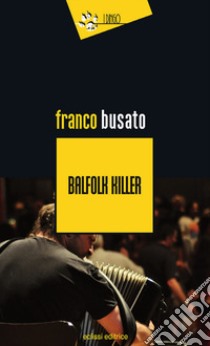 Balfolk killer libro di Busato Franco