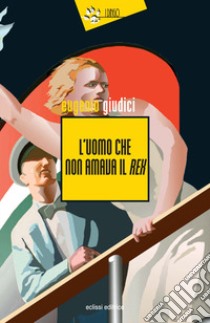 L'uomo che non amava il rex. Suite di Matteo. Vol. 6 libro di Giudici Eugenio