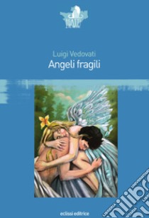 Angeli fragili libro di Vedovati Luigi