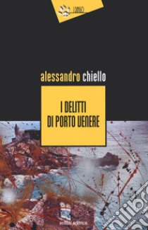 I delitti di Porto Venere libro di Chiello Alessandro