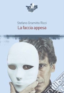 La faccia appesa libro di Gramitto Ricci Stefano