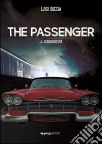 The passenger (La sceneggiatura) libro di Boccia Luigi