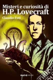 Misteri e curiosità di H.P. Lovecraft libro di Foti Claudio