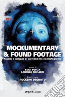 Mockumentary & found footage. Nascita e sviluppo di un fenomeno cinematografico libro di Boccia L. (cur.); Ricciardi L. (cur.)