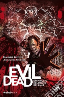 Evil Dead. Un viaggio nel regno del male libro di Crivello Emanuele; Armenise Anna Silvia