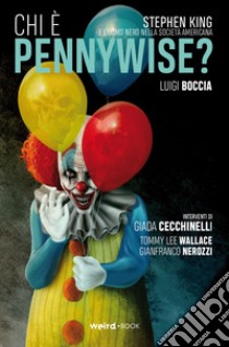 Chi è Pennywise? Stephen King e l'uomo nero nella società americana. Variant libro di Boccia Luigi