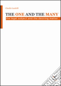 The one and the many. The legal subjet and the desiring matter libro di Landolfi Claudia