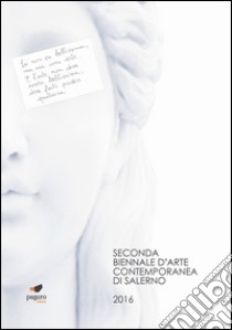 Biennale d'arte contemporanea di Salerno 2016. Ediz. italiana, inglese, portoghese e spagnola libro di Marciano O. (cur.)