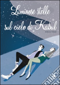 Luminose stelle sul cielo di Kabul libro di Tiezzi Soraya; Citro M. (cur.)