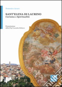 Sant'Elena di Laurino. La sposa di Gesù  libro di Arcaro Domenico; Schiavo L. (cur.)