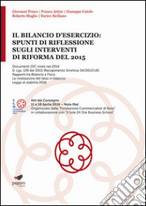 Il bilancio d'esercizio: spunti di riflessione sugli interventi di riforma del 2015. Atti del Convegno (Nola, 11-18 aprile 2016) libro