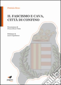 Il fascismo e Cava, città di confino libro di Reso Patrizia