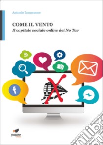 Come il vento. Il capitale sociale online dei No Tav libro di Iannaccone Antonio