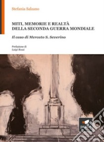 Miti, memorie e realtà della seconda guerra mondiale. Il caso di Mercato S. Severino libro di Salzano Stefania; Citro M. (cur.)