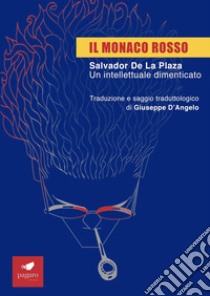 Il monaco rosso. Salvador De La Plaza. Un intellettuale dimenticato libro