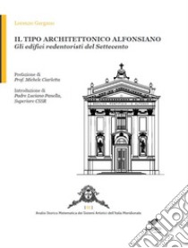 Il tipo architettonico alfonsiano. Gli edifici redentoristi del Settecento. Ediz. illustrata. Con Segnalibro libro di Gargano Lorenzo