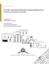 Il tipo architettonico crostarosiano. Il proto-monastero di Scala. Ediz. illustrata. Con Segnalibro libro di Gargano Lorenzo