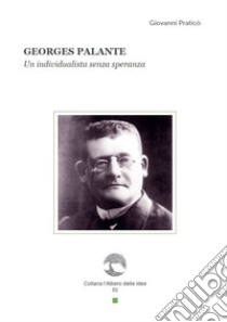 Georges Palante. Un individualista senza speranza libro di Praticò Giovanni