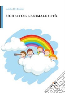 Ughetto e l'animale Uffà libro di Del Buono Anella