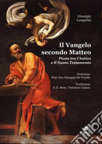 Il Vangelo secondo Matteo. Ponte tra l'Antico e il Nuovo Testamento libro di Lungarini Giuseppe