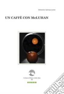 Un caffè con McLuhan. Con Segnalibro libro di Iannaccone Antonio