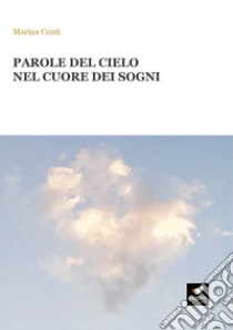 Parole del cielo nel cuore dei sogni. Con Segnalibro libro di Conti Marina