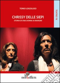 Chrissy delle siepi. Storia di una donna ai margini libro di Logoluso Tonio