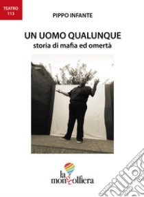 Un uomo qualunque. Storia di mafia ed omertà libro di Infante Pippo