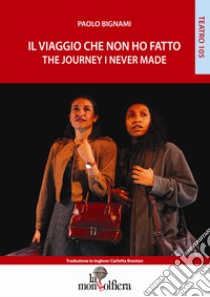 Il viaggio che non ho fatto-The journey I never made libro di Bignami Paolo