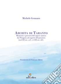 Archita di Taranto. Momenti e percorsi del sapere antico: da Pitagora ad aspetti del pensiero tra il II sec. a. C. e il II sec. d. C. libro di Gennaro Michele