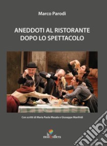 Aneddoti al ristorante dopo lo spettacolo libro di Parodi Marco