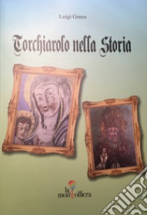 Torchiarolo nella storia libro di Greco Luigi