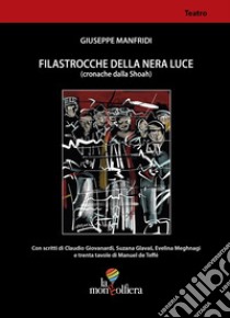 Filastrocche della nera luce (cronache dalla Shoah) libro di Manfridi Giuseppe