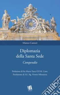 Diplomazia della Santa Sede. Compendio libro di Cantori Matteo