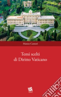 Temi scelti di diritto vaticano libro di Cantori Matteo