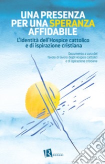 Una presenza per una speranza affidabile. L'identità dell'Hospice cattolico e di ispirazione cristiana libro