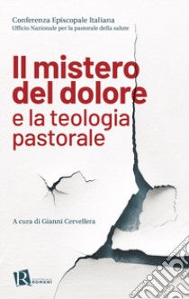 Il mistero del dolore e la teologia pastorale libro di Cervellera G. (cur.)