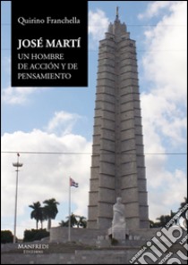 José Martí. Un hombre de acción y de pensamiento libro di Franchello Quirino