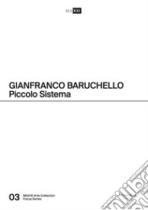 Gianfranco Baruchello. Piccolo sistema. Ediz. italiana e inglese libro di Maxxi (cur.)