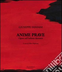 Anime Prave. Opere sull'Inferno dantesco. Ediz. italiana e inglese libro di Fanfani Giuseppe; Migliorati F. (cur.)