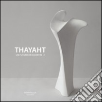 Thayaht. Un futurista eccentrico. Sculture, progetti, memorie. Ediz. illustrata libro di Seeber Elisabetta; Fonti Daniela; Cerutti Carla