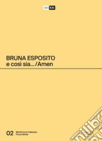 Bruna Esposito. E così sia. Amen. Ediz. italiana e inglese libro di Pietromarchi Bartolomeo