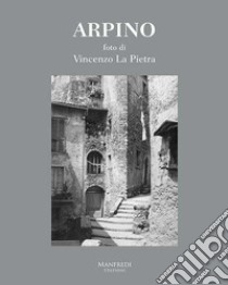 Arpino. Ediz. illustrata libro di La Pietra Ugo; La Pietra Vincenzo