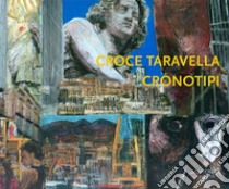 Cronotipi. Taravella Croce. Ediz. illustrata libro