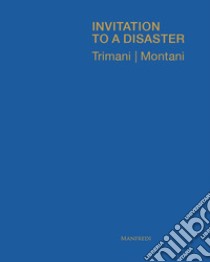 Invitation to a disaster. Ediz. italiana e inglese libro di Trimani Antonio; Montani Matteo