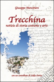 Trecchina. Notizie di storia, costume e arte libro di Mensitiere Giuseppe