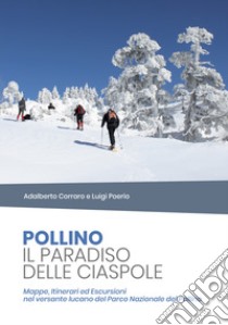 Pollino il paradiso delle ciaspole. Mappe, itinerari ed escursioni nel versante lucano del Parco Nazionale del Pollino libro di Corraro Adalberto; Poerio Luigi