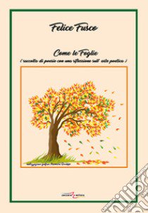 Come le foglie (raccolta di poesie con una riflessione sull'arte poetica) libro di Fusco Felice