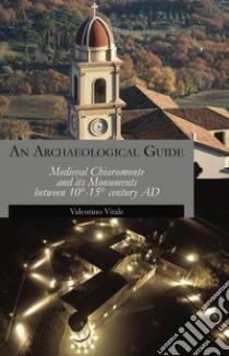 An archeological guide. Medieval Chiaromonte and its monuments between 10th-15th century AD libro di Vitale Valentino